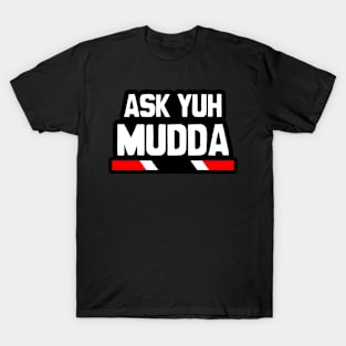 Ask Yuh Mudda - Trinidad Slang T-Shirt